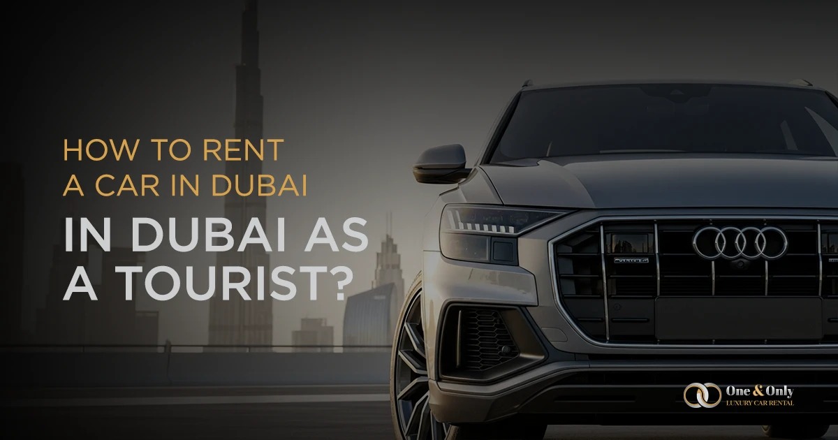 How to Rent a Car in Dubai as a Tourist?